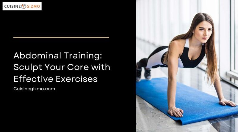 Abdominal Training: Sculpt Your Core with Effective Exercises