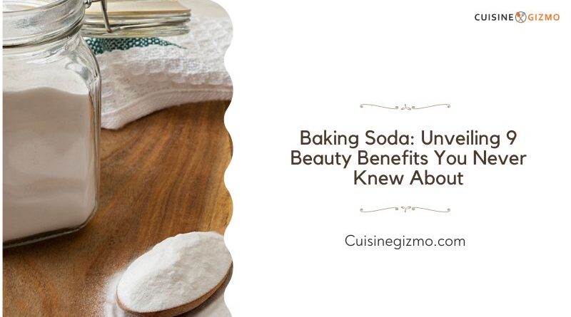 Baking Soda: Unveiling 9 Beauty Benefits You Never Knew About