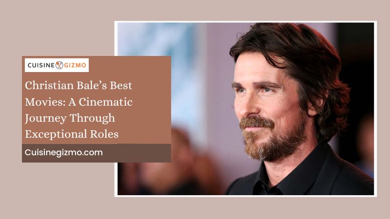 Christian Bale's Best Movies: A Cinematic Journey Through Exceptional 