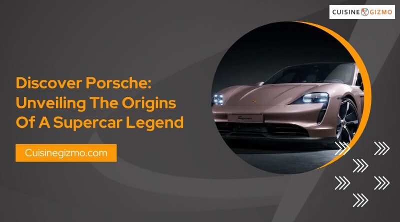 Discover Porsche: Unveiling the Origins of a Supercar Legend