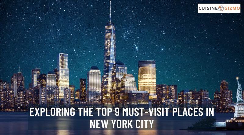 Exploring the Top 9 Must-Visit Places in New York City