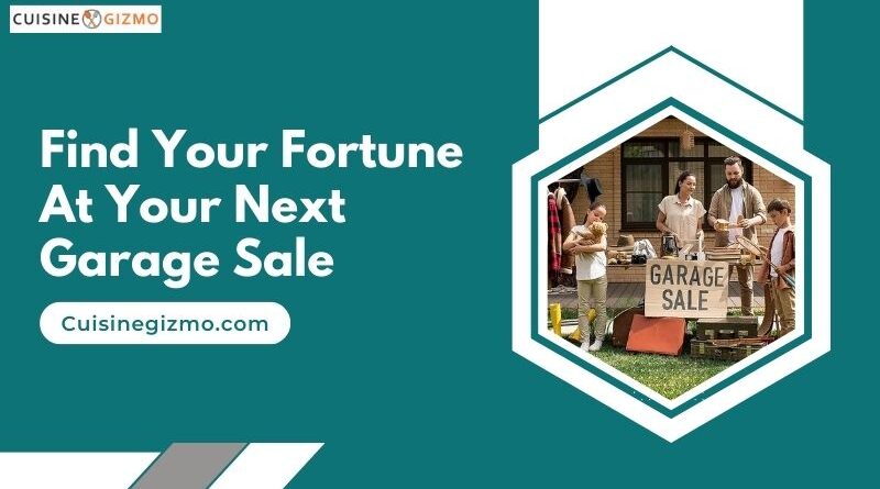Find Your Fortune at Your Next Garage Sale