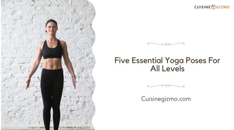 Five Essential Yoga Poses for All Levels