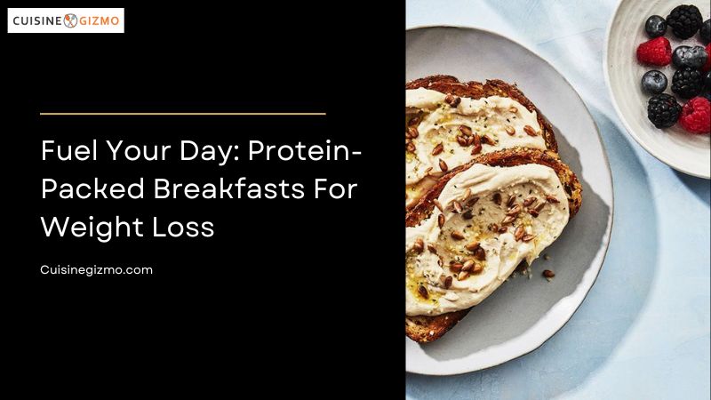 Fuel Your Day Protein Packed Breakfasts For Weight Loss Cuisinegizmo