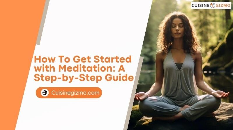 How to Get Started with Meditation: A Step-by-Step Guide
