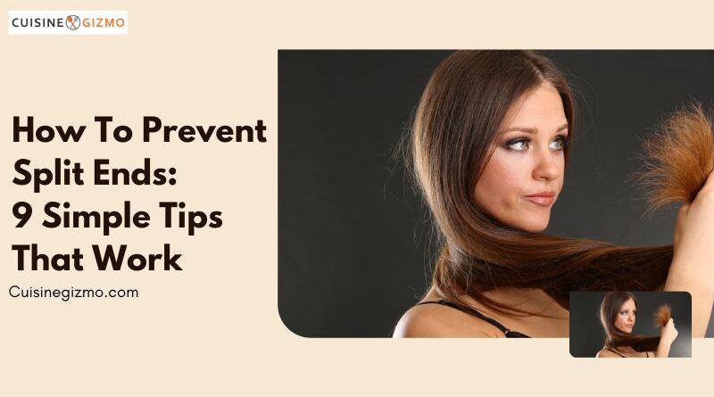 How to Prevent Split Ends: 9 Simple Tips That Work