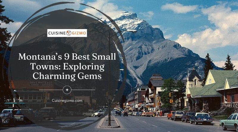 Montana’s 9 Best Small Towns: Exploring Charming Gems