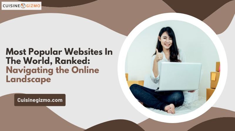 Most Popular Websites in the World, Ranked: Navigating the Online Landscape