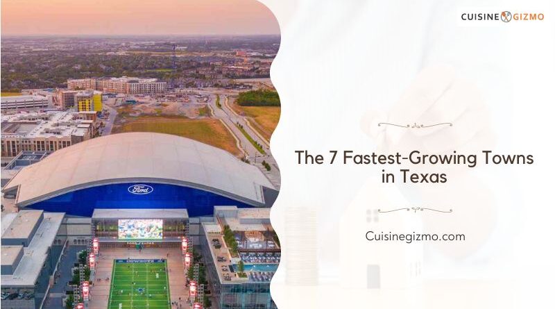 The 7 Fastest-Growing Towns in Texas