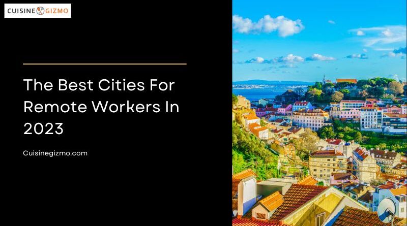 The Best Cities for Remote Workers in 2023