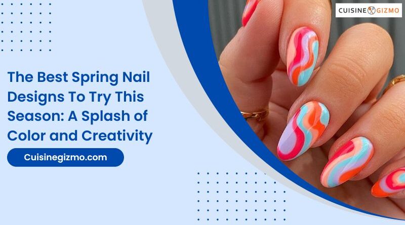 The Best Spring Nail Designs to Try This Season: A Splash of Color and Creativity