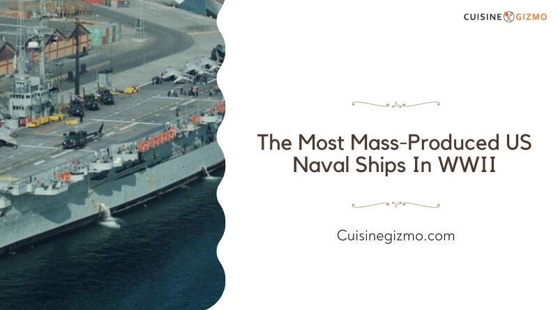 The Most Mass-Produced US Naval Ships in WWII
