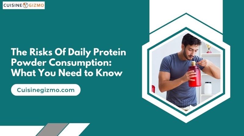 The Risks of Daily Protein Powder Consumption: What You Need to Know