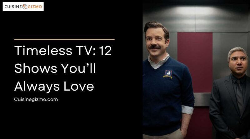 Timeless TV: 12 Shows You’ll Always Love