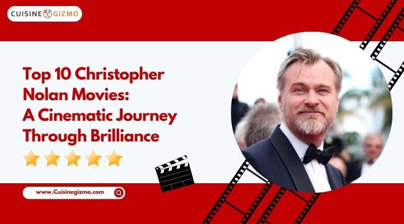 Top 10 Christopher Nolan Movies: A Cinematic Journey through Brilliance