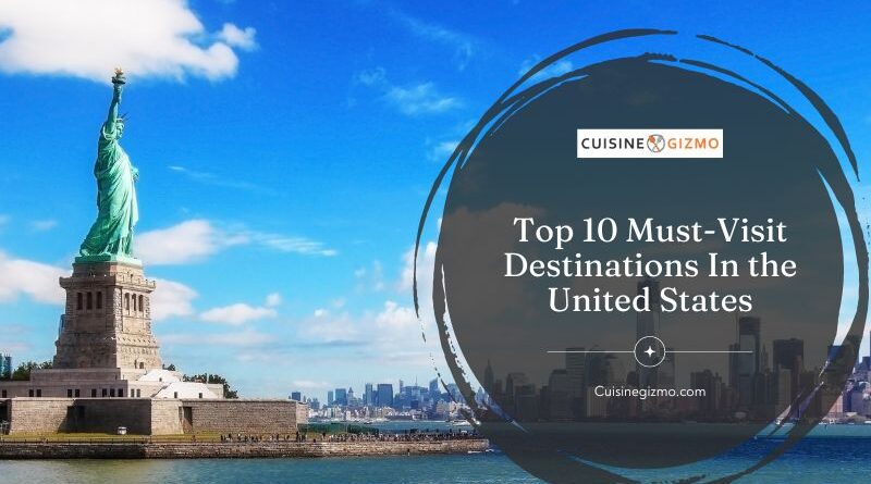 Top 10 Must-Visit Destinations in the United States
