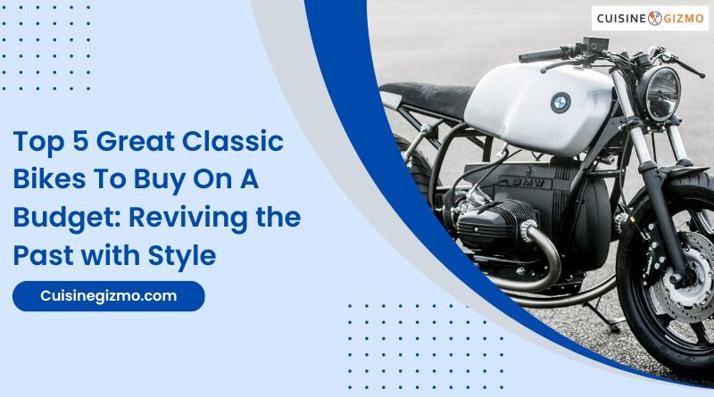 Top 5 Great Classic Bikes To Buy On A Budget: Reviving the Past with Style
