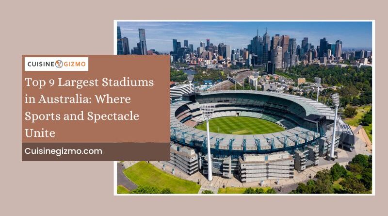 Top 9 Largest Stadiums in Australia: Where Sports and Spectacle Unite