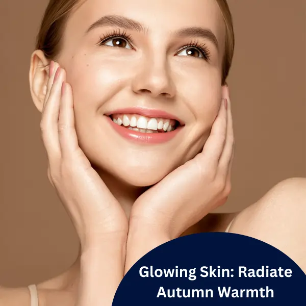 Glowing Skin: Radiate Autumn Warmth