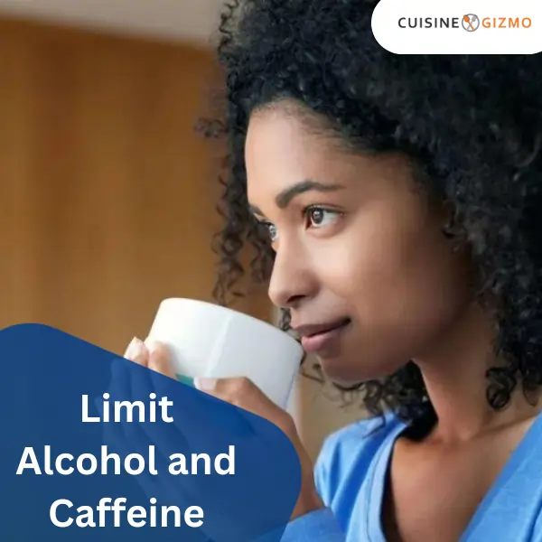 Limit Alcohol and Caffeine