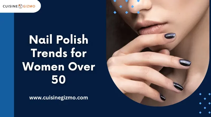 Nail Polish Trends for Women Over 50