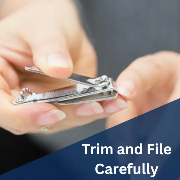Trim and File Carefully